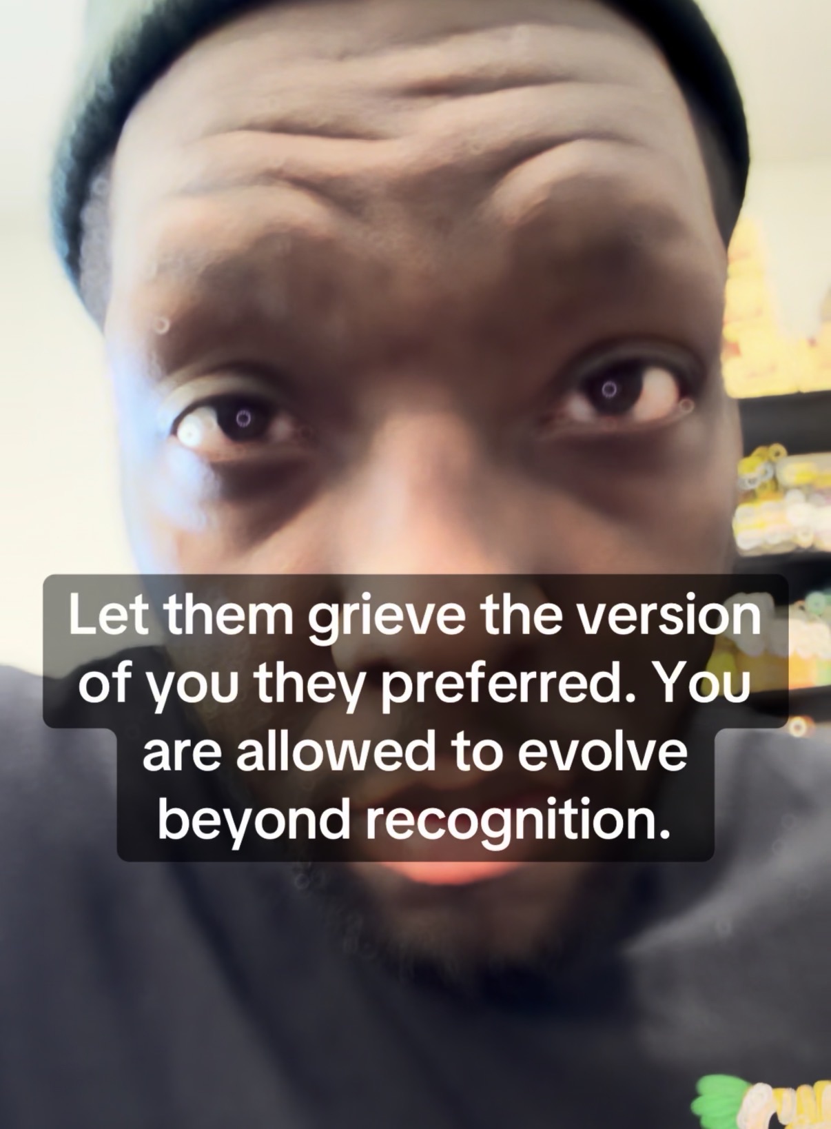 Let them grieve the version of you they preferred. You are allowed to evolve beyond recognition.
