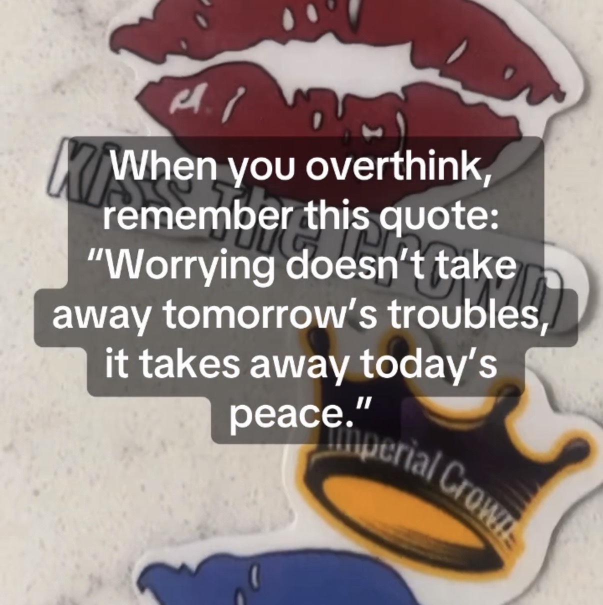 When you overthink, remember this quote: “Worrying doesn’t take away tomorrow’s troubles, it takes away today’s peace.”