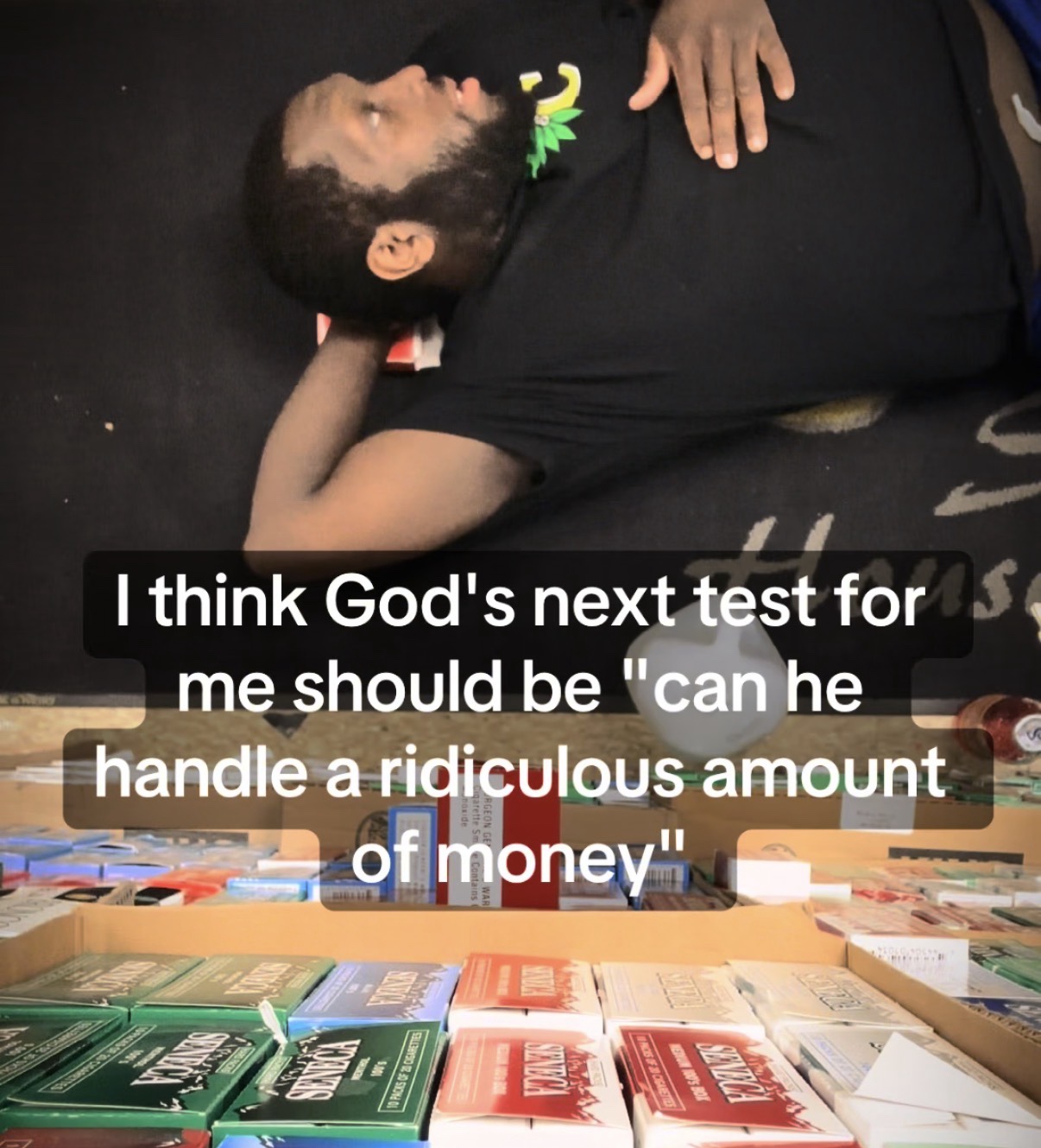 I think God’s next test for me should be “can he handle a ridiculous amount of money”
