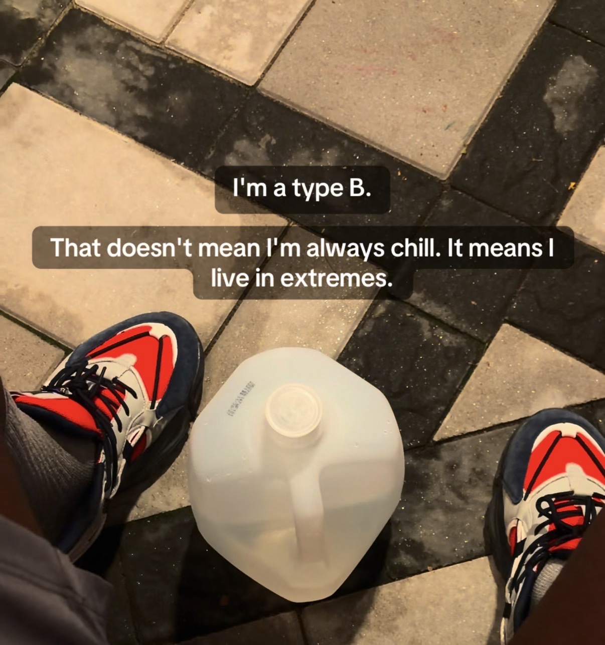 I’m a type B. That doesn’t mean I’m always chill; it means I live in extremes.
