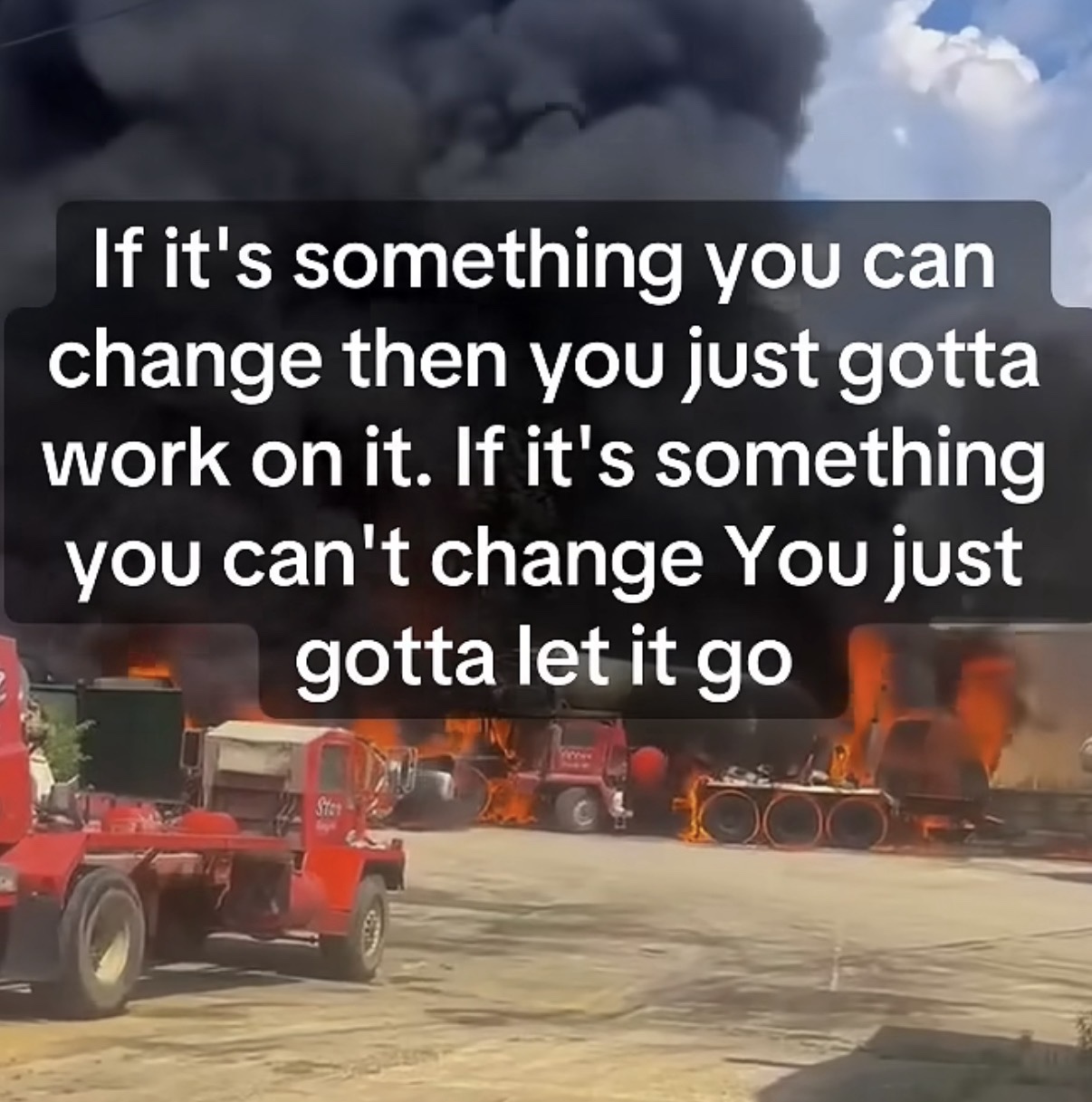 If it’s something you can change then you just gotta work on it. If it’s something you can’t change You just gotta let it go